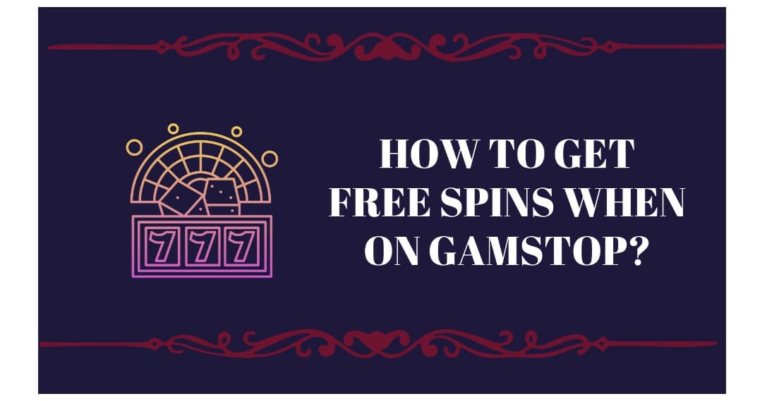 How to Get Free Spins When On Gamstop?