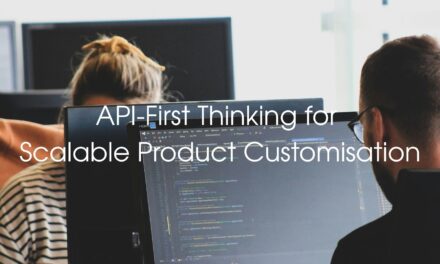 Why API-First Thinking Is Critical for Scalable Product Customisation